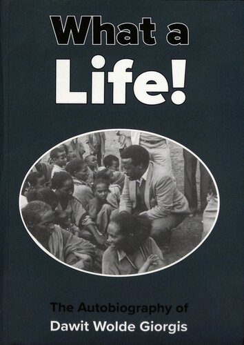 What A Life The Autobiography Of Dawit Wolde Giorgis Dawit Wolde Giorgis