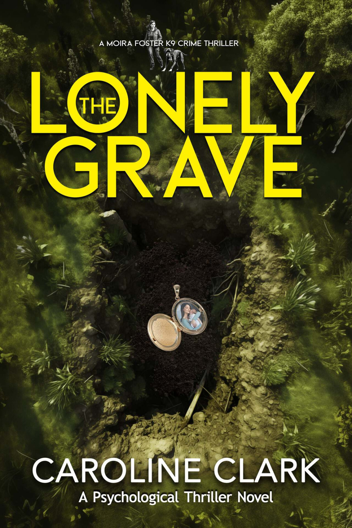 The Lonely Grave A Moira Foster K9 Crime Thriller Book 3 Caroline Clark