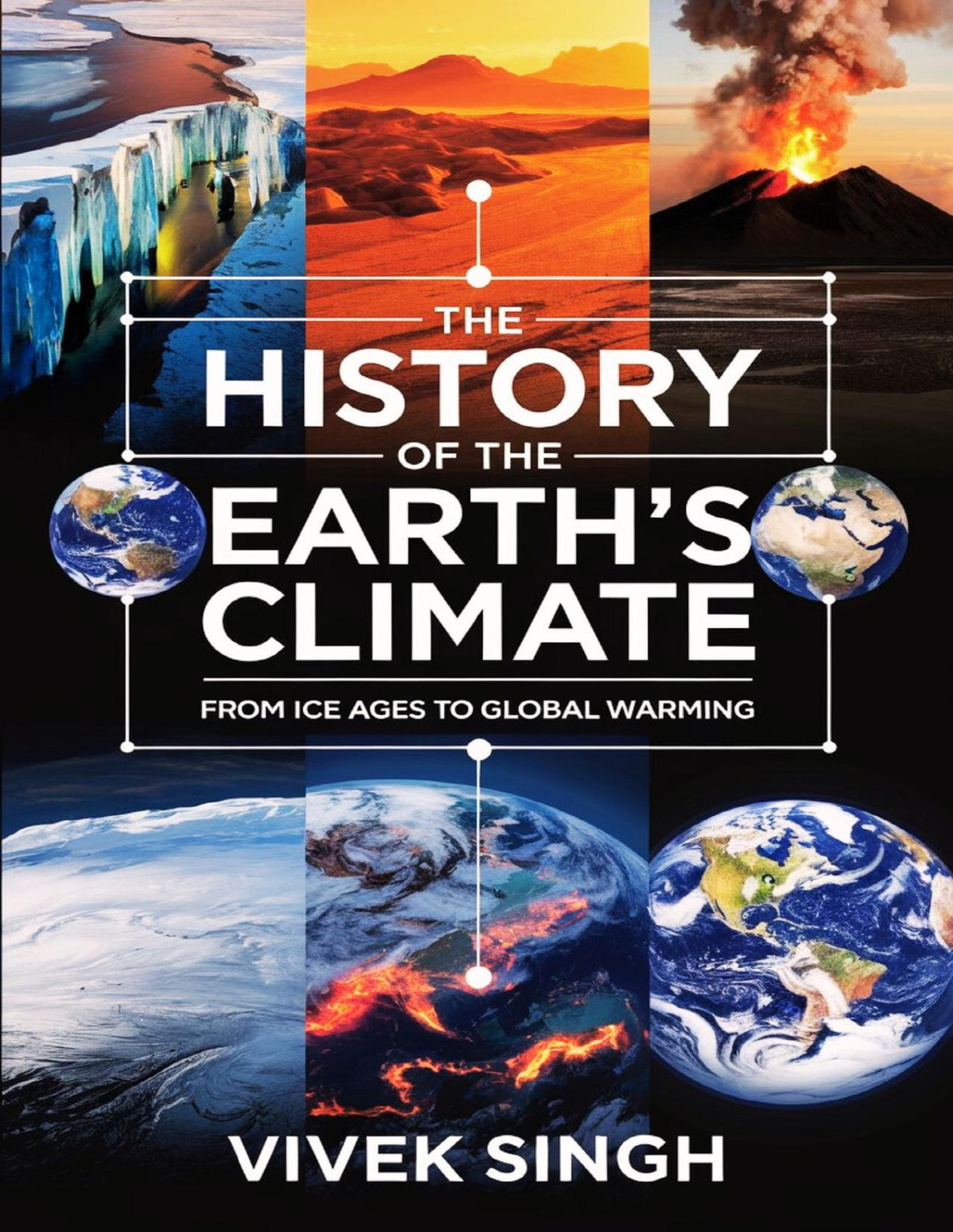 The History Of The Earths Climate From Ice Ages To Global Warming Singh