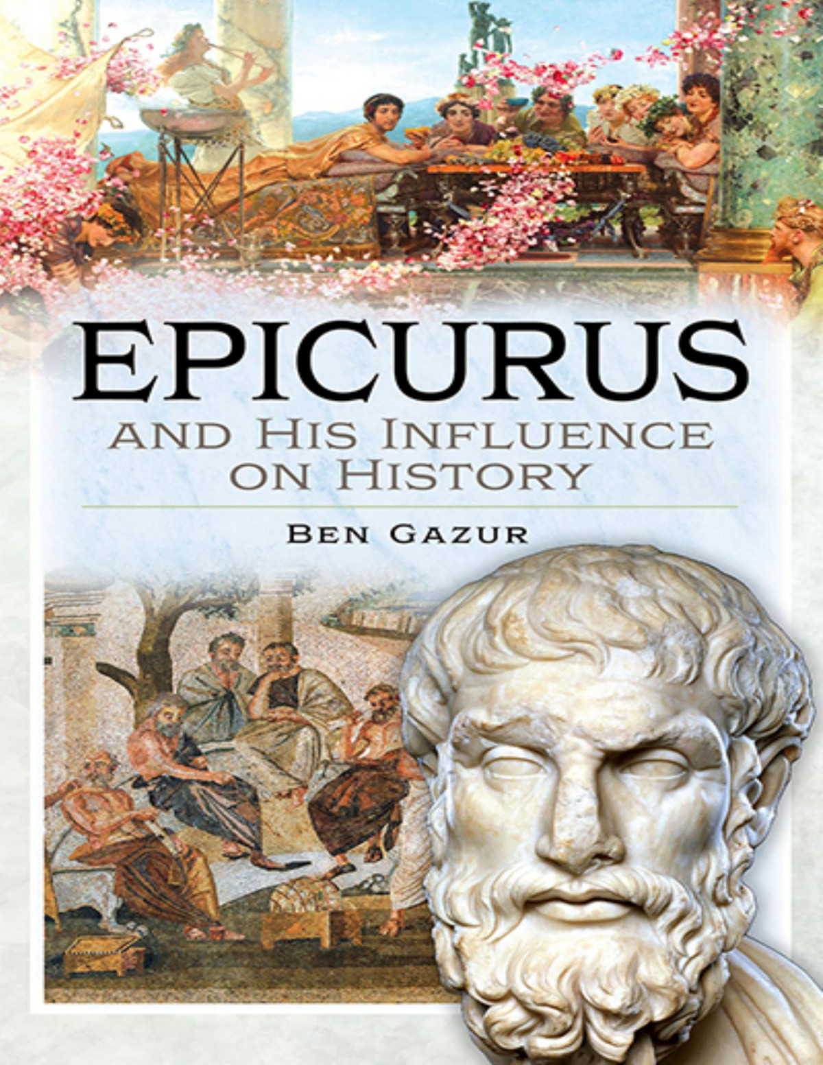 Epicurus And His Influence On History Ben Gazur