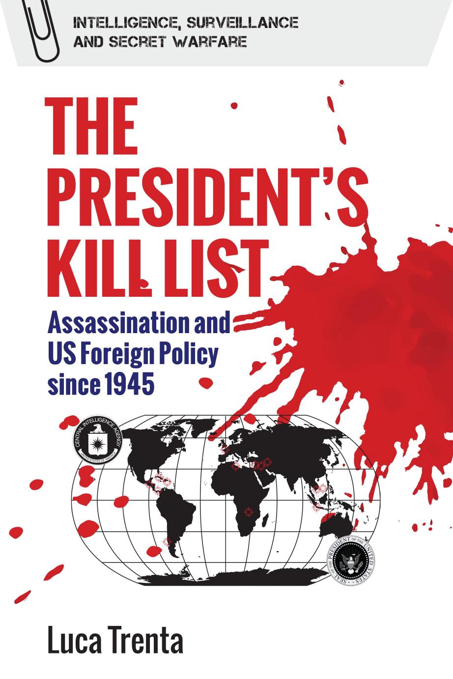 The Presidents Kill List Assassination And Us Foreign Policy Since 1945 Luca Trenta