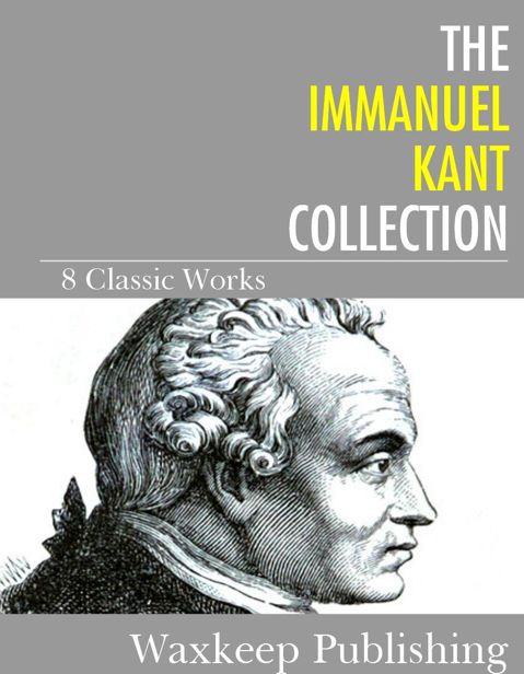 The Immanuel Kant Collection 8 Classic Works Kant Immanuel