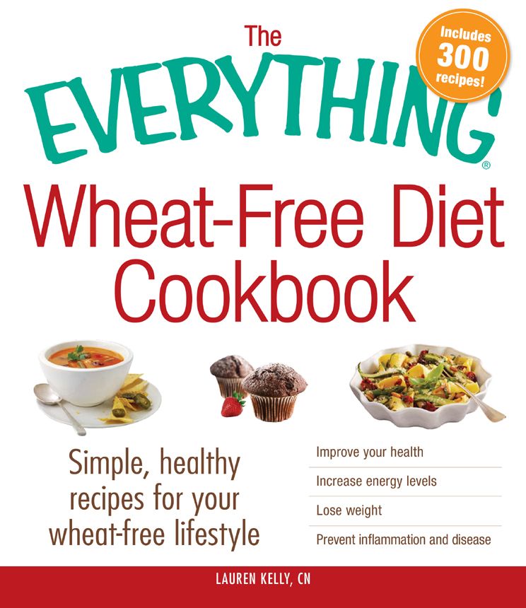 The Everything Wheatfree Diet Cookbook Simple Healthy Recipes For Your Wheatfree Lifestyle Lauren Kelly