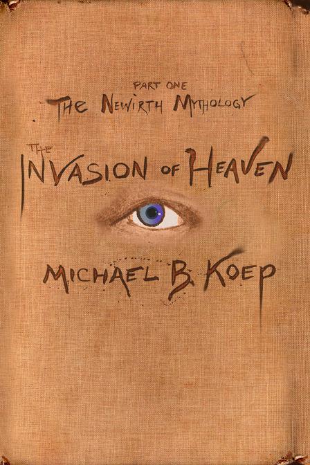 The Invasion Of Heaven Koep Michael B