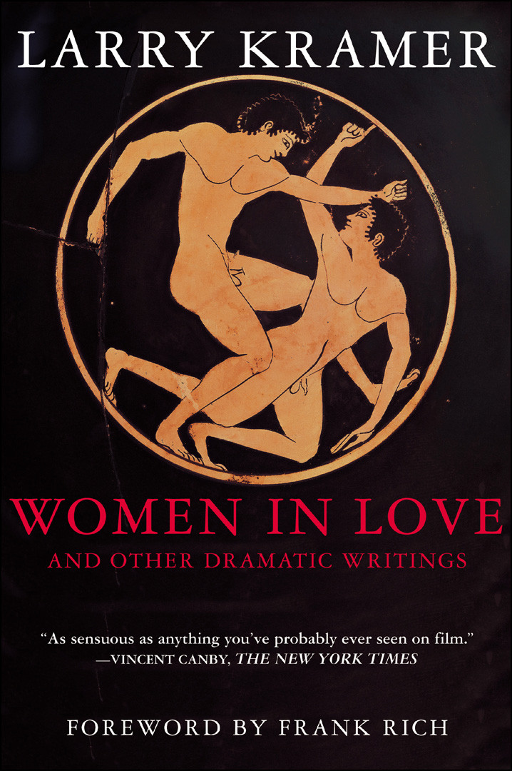 Women In Love And Other Dramatic Writings Women In Love Sissies Scrapbook A Minor Dark Age Just Say No The Farce In Just Saying No Kramer Larry Rich Frank