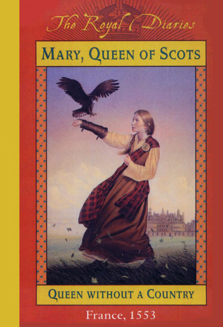 Mary Queen Of Scots Queen Without A Country France 1553 Kathryn Lasky