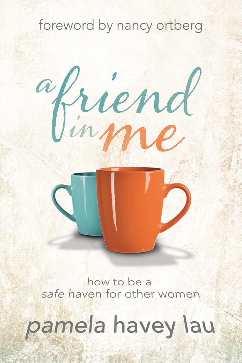 A Friend In Me How To Be A Safe Haven For Other Women Lau Pamela Havey