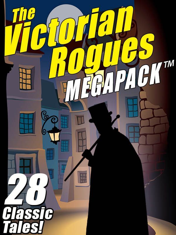 The Victorian Rogues Megapack T Leblanc Maurice Mcculley Johnston Hornung E W Hodgson William Hope