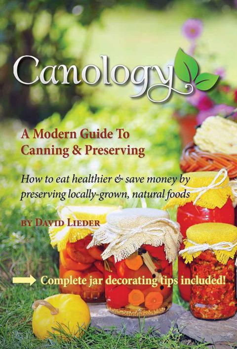 Canology A Beginners Guide To Canning Preserving Locallygrown Natural Foods Lieder David