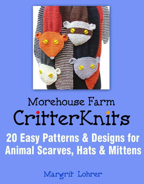 Morehouse Farm Critter Knits 20 Easy Patterns Designs For Animal Scarves Hats Mittens Margrit Lohrer