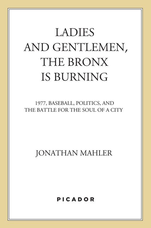 Ladies And Gentlemen The Bronx Is Burning 1977 Baseball Politics And The Battle For The Soul Of A City Mahler Jonathan