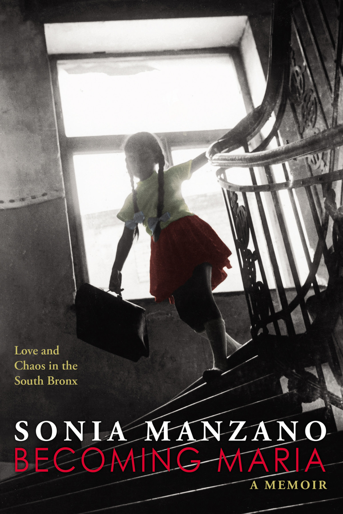 Becoming Maria Love And Chaos In The South Bronx A Memoir Manzano Sonia