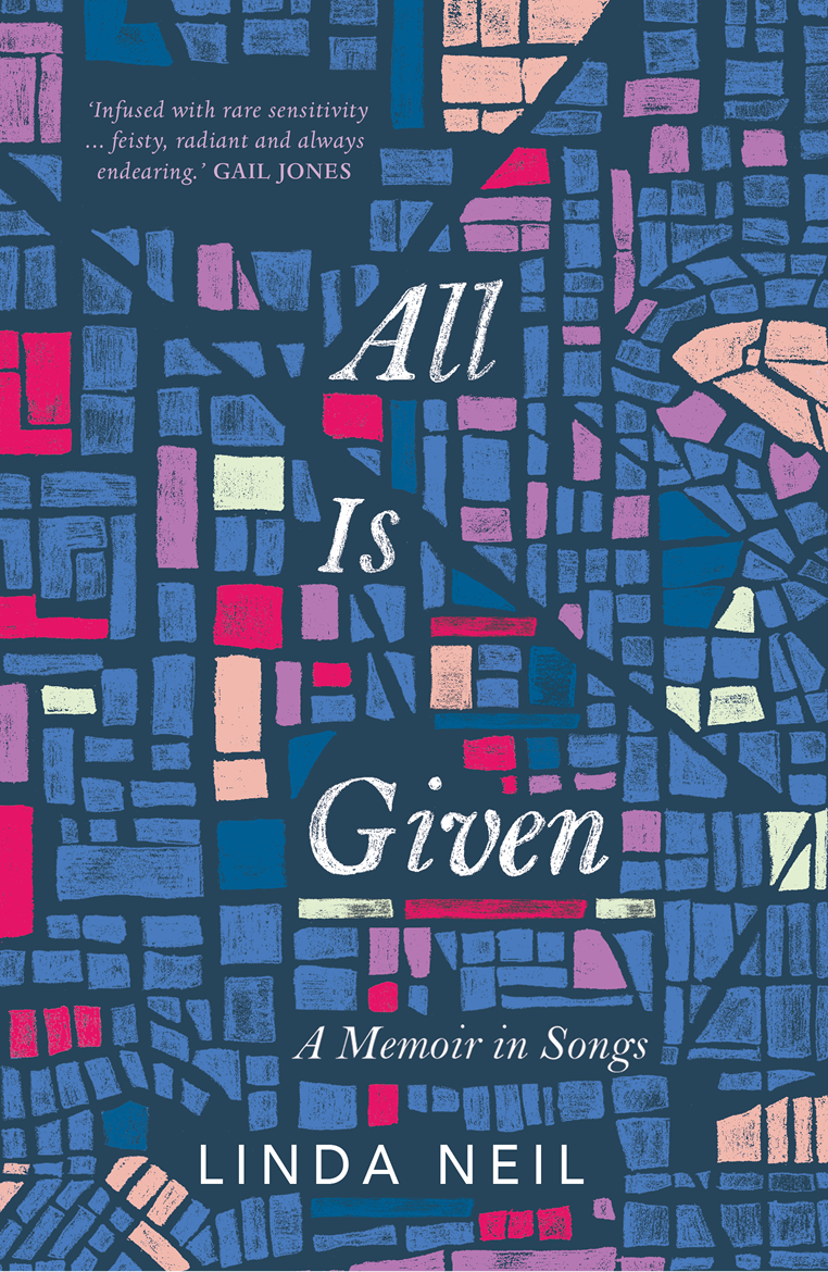 All Is Given A Memoir In Songs Neil Linda