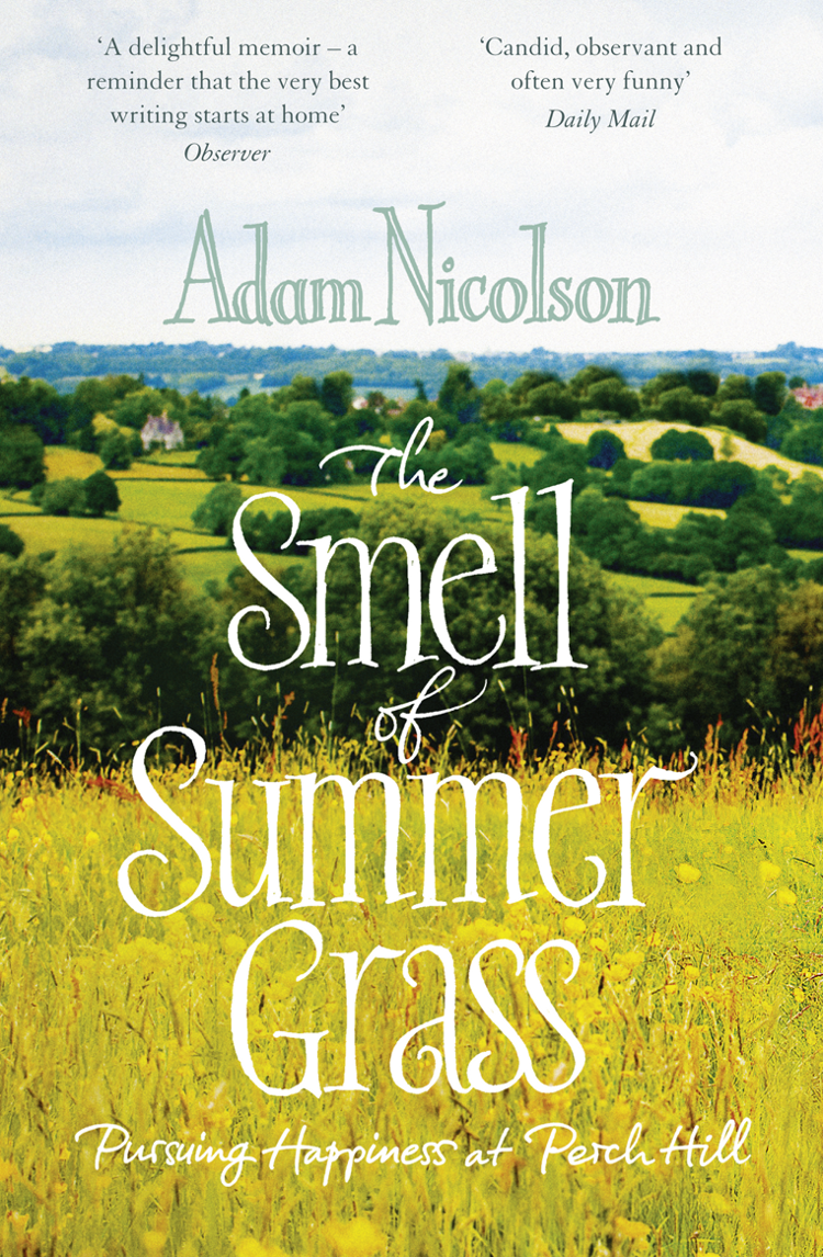 The Smell Of Summer Grass Pursuing Happiness At Perch Hill 19442011 Nicolson Adam