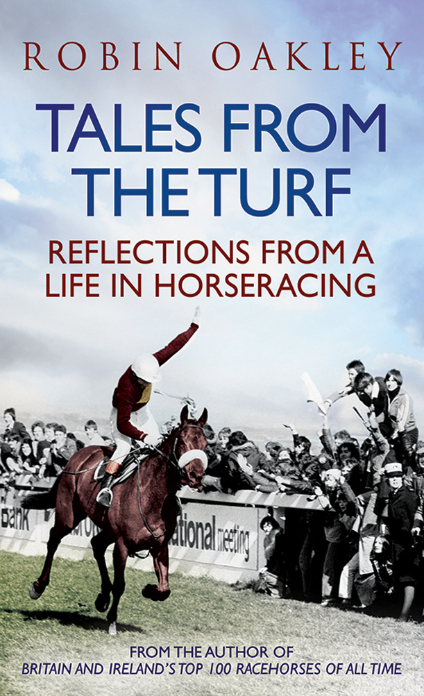 Tales From The Turf Reflections From A Life In Horseracing Oakley Robin