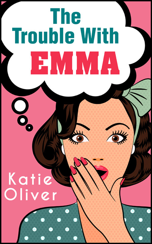 The Trouble With Emma Oliver Katie
