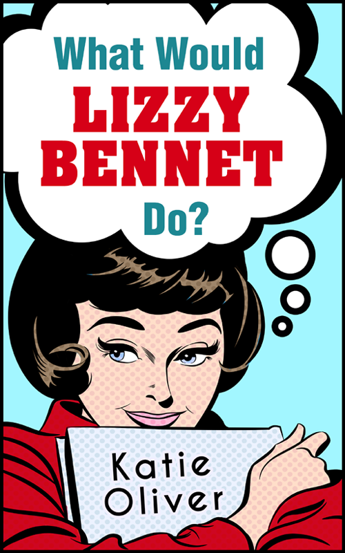 What Would Lizzy Bennet Do Oliver Katie
