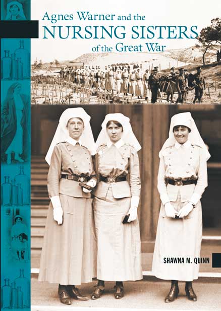 Agnes Warner And The Nursing Sisters Of The Great War Shawna M Quinn