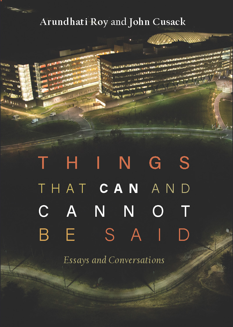 Things That Can And Cannot Be Said Essays And Conversations Roy Arundhati Cusack John