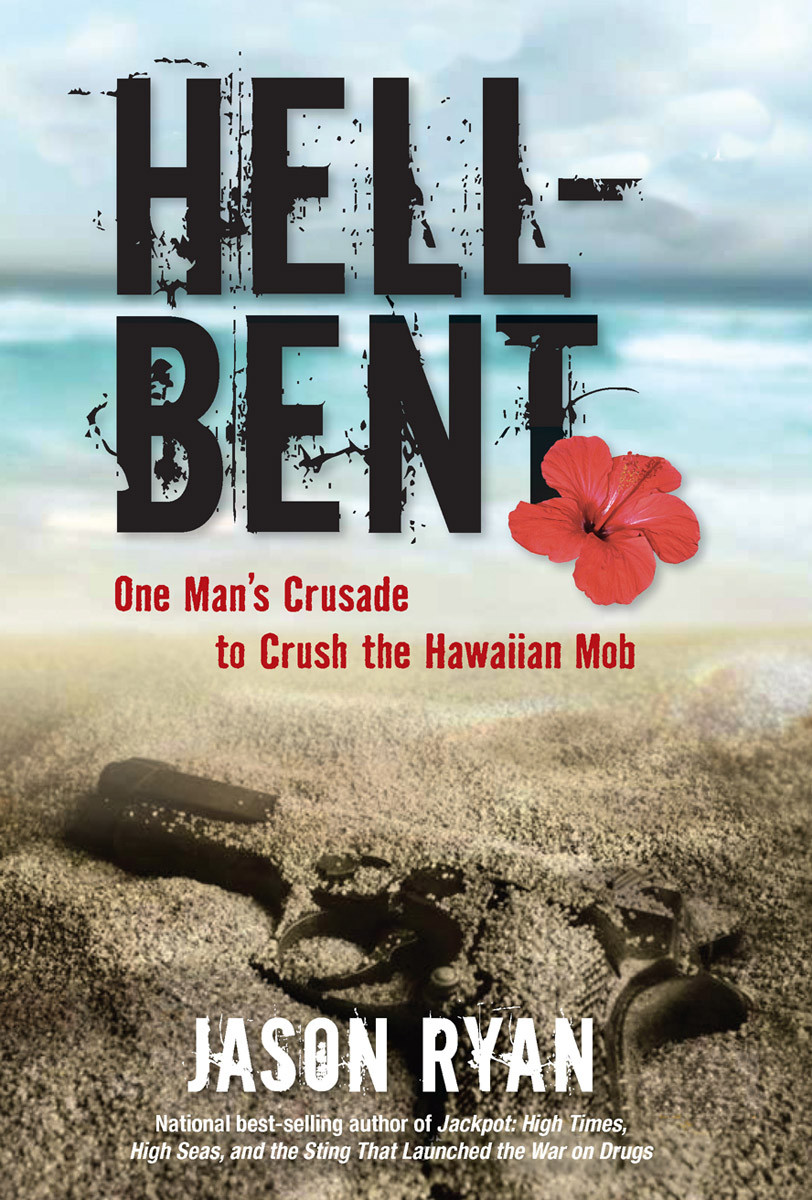 Hellbent One Mans Crusade To Crush The Hawaiian Mob Ryan Jason