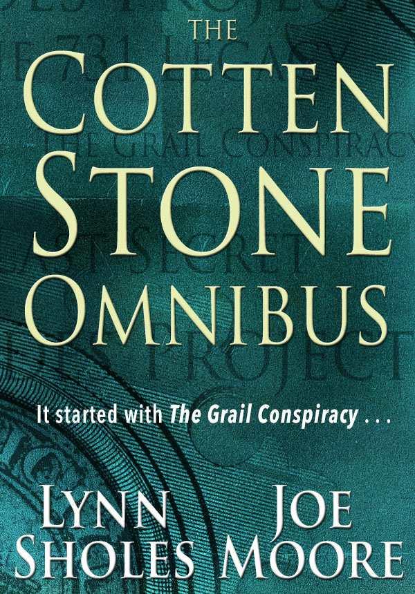 The Cotten Stone Omnibus It Started With The Grail Conspiracy The Grail Conspiracy The Last Secret The Hades Project The 731 Legacy Sholes Lynn Moore Joe