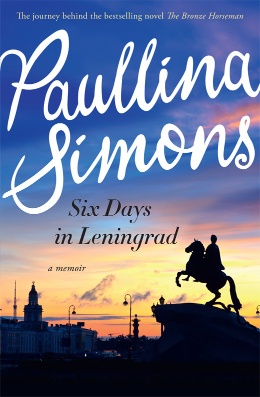 Six Days In Leningrad A Memoir Simons Paullina