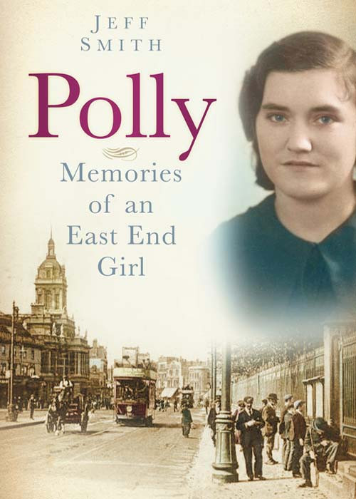 Polly Memories Of An East End Girl Smith Jeff