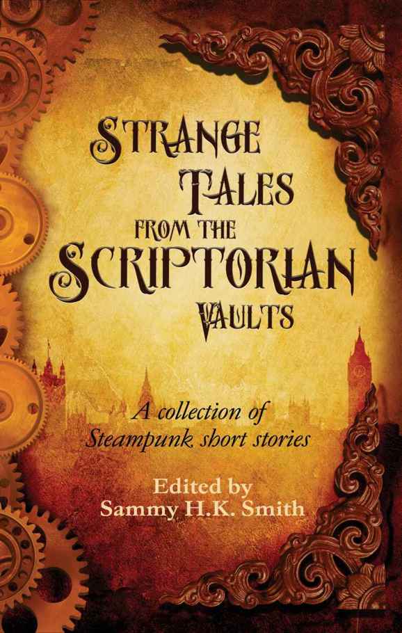 Strange Tales From The Scriptorian Vaults A Collection Of Steampunk Short Stories Smith Sammy H K Harris Zo Guscott Steven J Finlay Jake
