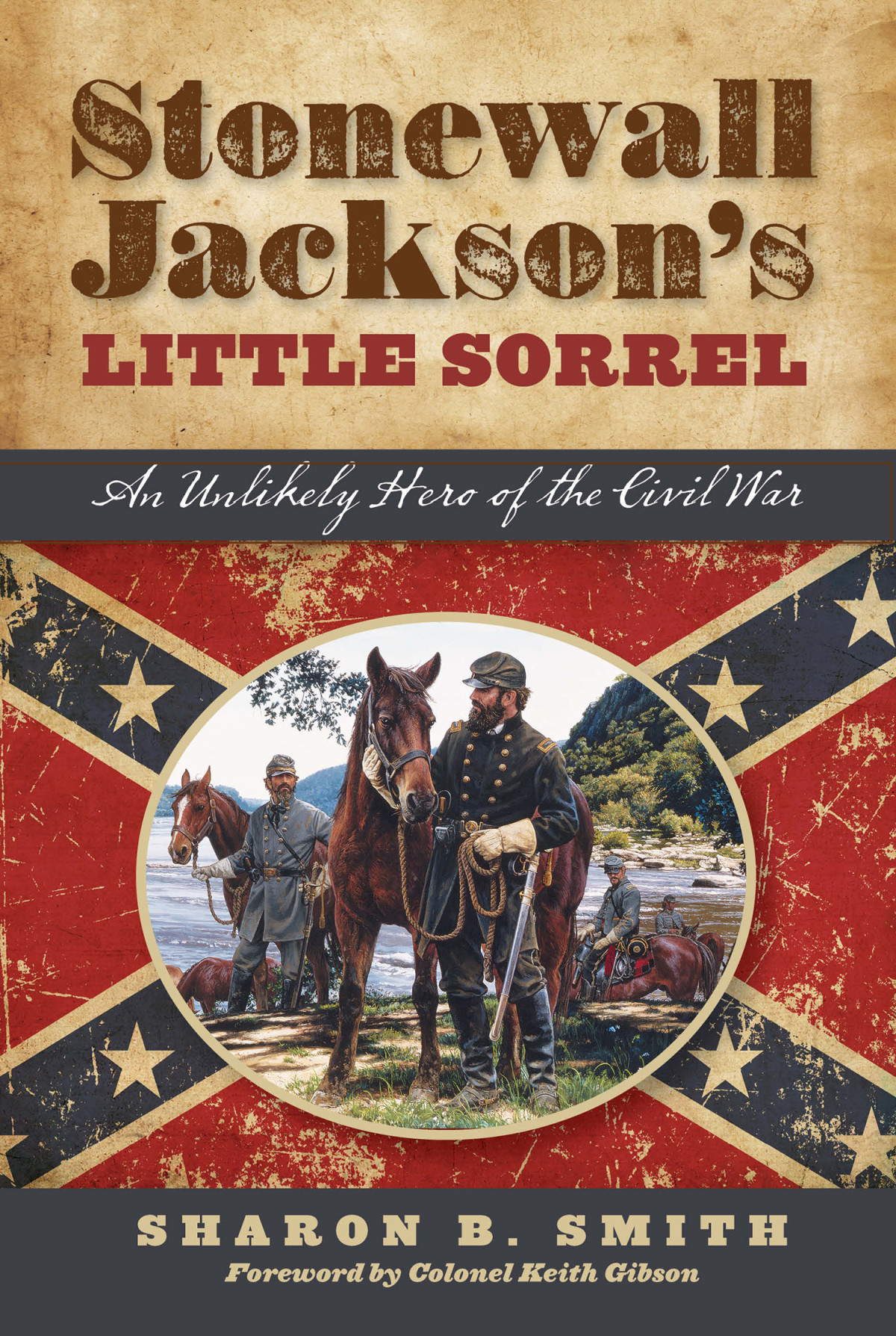 Stonewall Jacksons Little Sorrel An Unlikely Hero Of The Civil War Smith