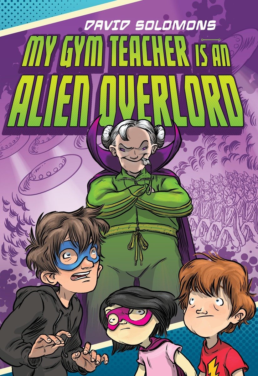 My Gym Teacher Is An Alien Overlord Solomons David