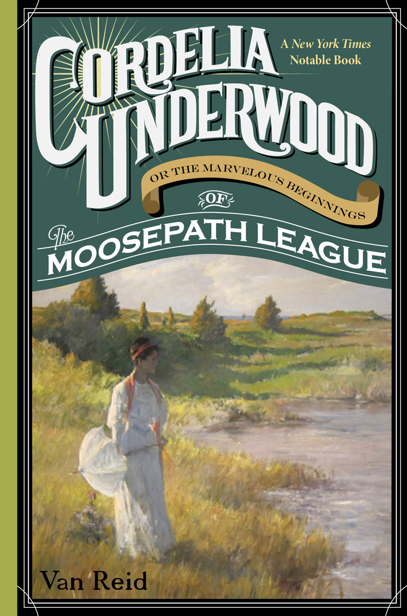 Cordelia Underwood Or The Marvelous Beginnings Of The Moosepath League Van Reid