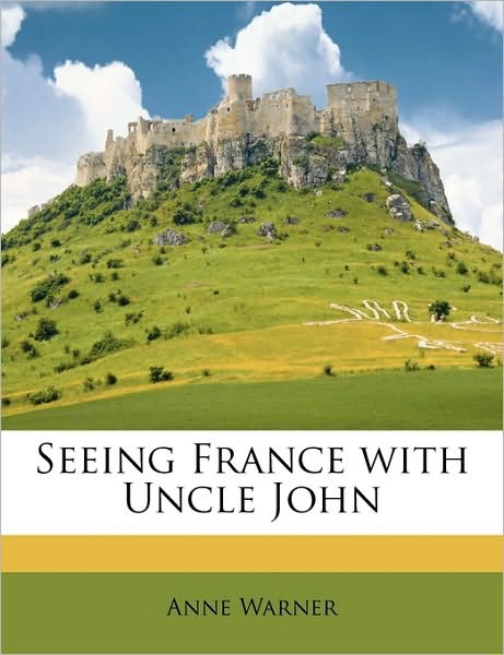 Seeing France With Uncle John Warner Anne