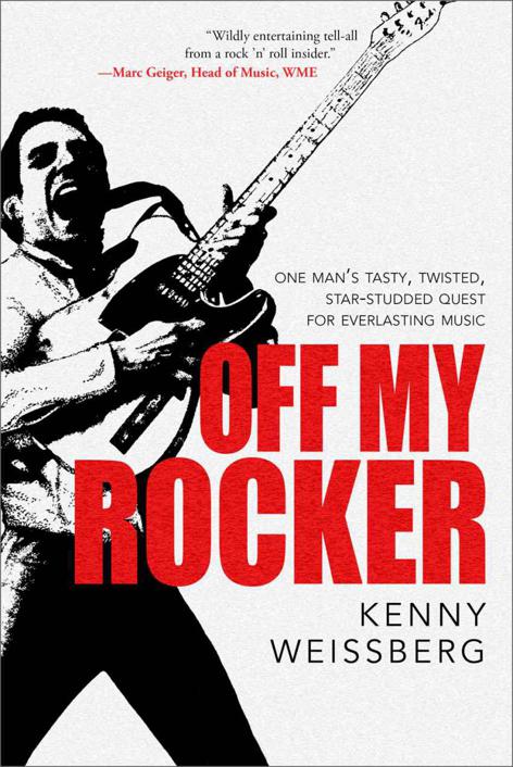 Off My Rocker One Mans Tasty Twisted Starstudded Quest For Everlasting Music Weissberg Kenny