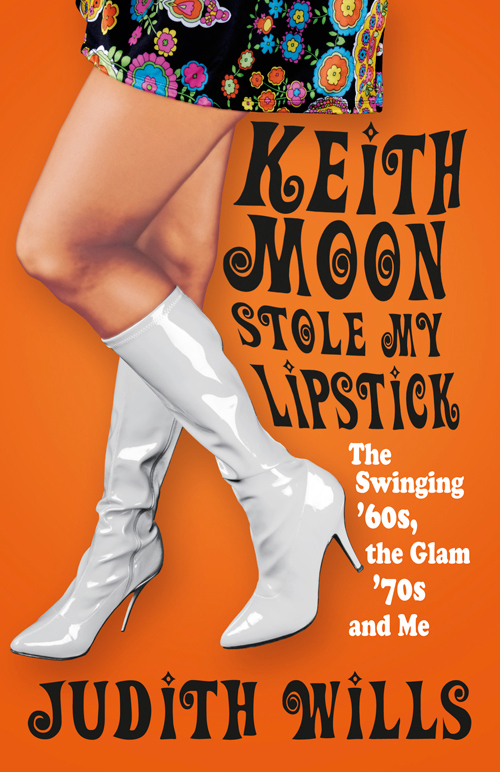 Keith Moon Stole My Lipstick The Swinging 60s The Glam 70s And Me Wills Judith