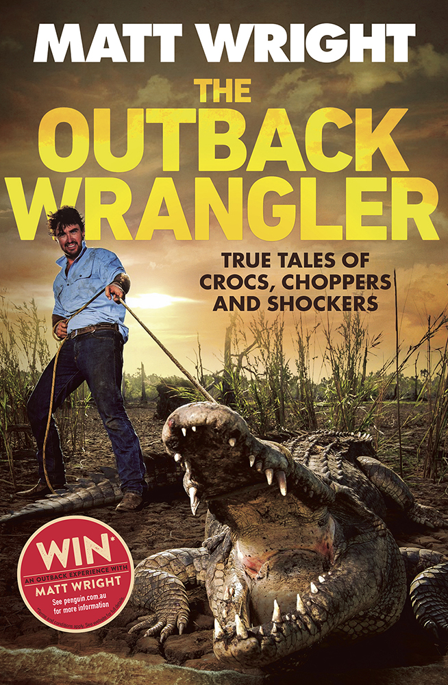 The Outback Wrangler True Tales Of Crocs Choppers And Shockers Wright Matt Trumble Tom