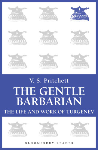 The Gentle Barbarian The Life And Work Of Turgenev Kindle Pritchett