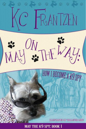 May On The Way How I Became A K9 Spy Frantzen K C
