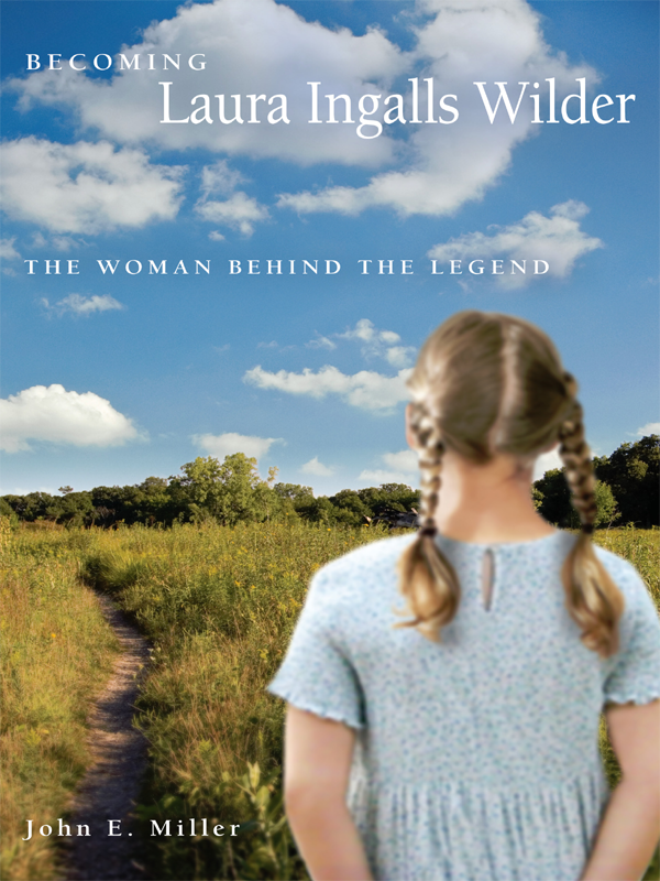 Becoming Laura Ingalls Wilder The Woman Behind The Legend Miller