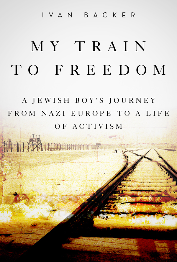 My Train To Freedom A Jewish Boys Journey From Nazi Europe To A Life Of Activism Backer