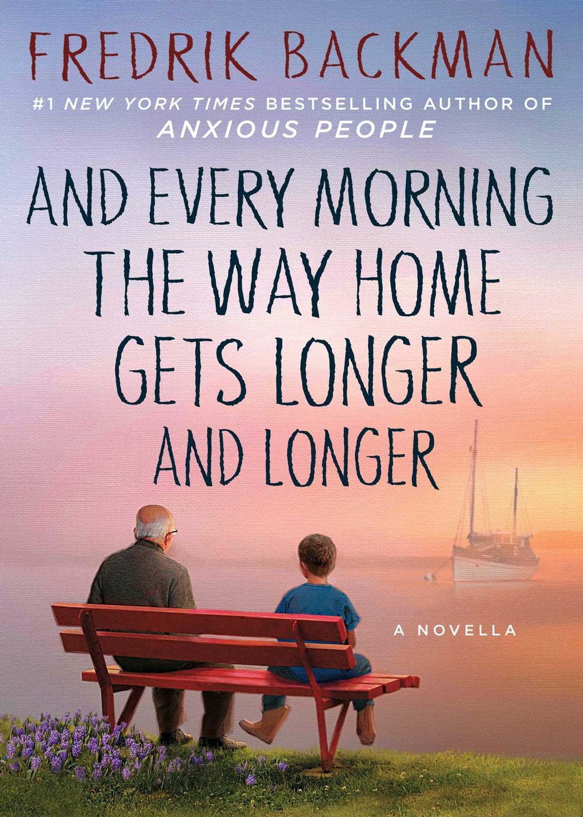 And Every Morning The Way Home Gets Longer And Longer A Novella Fredrik Backman