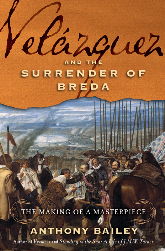 Velazquez And The Surrender Of Breda The Making Of A Masterpiece Bailey Anthony