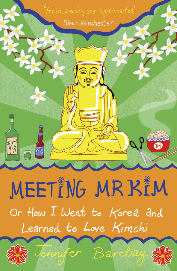 Meeting Mr Kim Or How I Went To Korea Learned To Love Kimchi Barclay Jennifer
