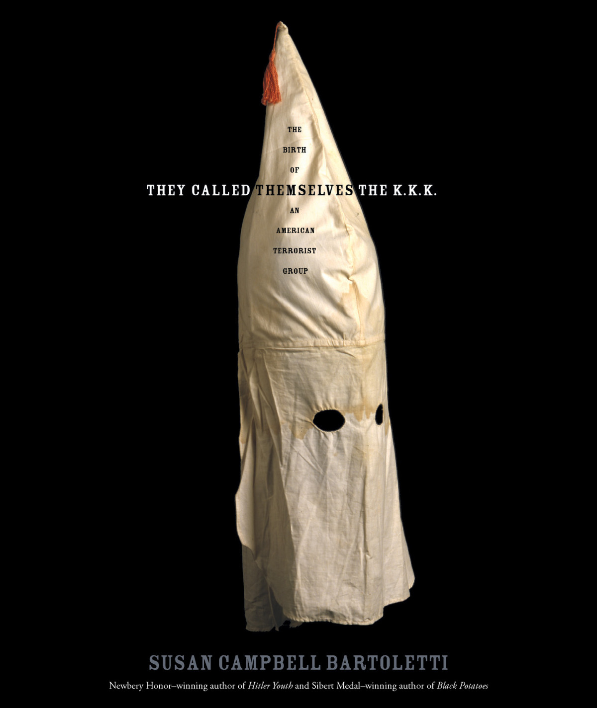 They Called Themselves The Kkk The Birth Of An American Terrorist Group Bartoletti