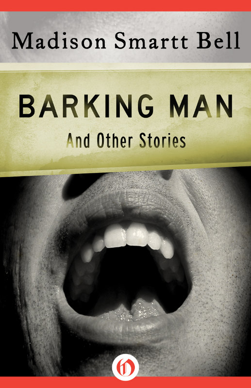 Barking Man And Other Stories Bell Madison Smartt