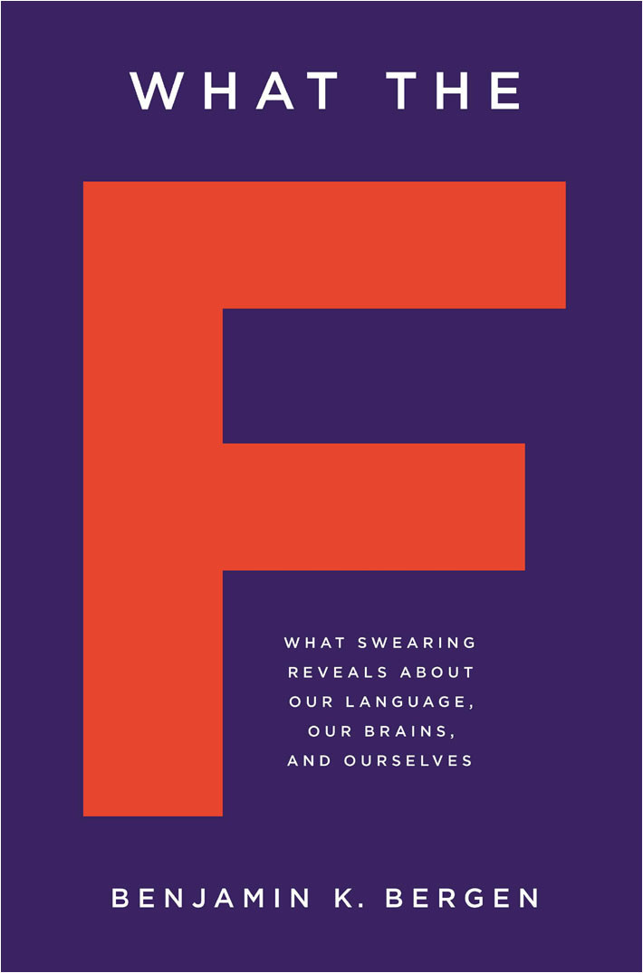 What The F What Swearing Reveals About Our Language Our Brains And Ourselves Bergen