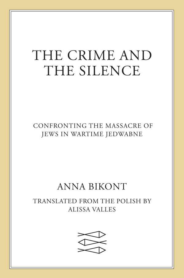 The Crime And The Silence Confronting The Massacre Of Jews In Wartime Jedwabne Bikont Anna