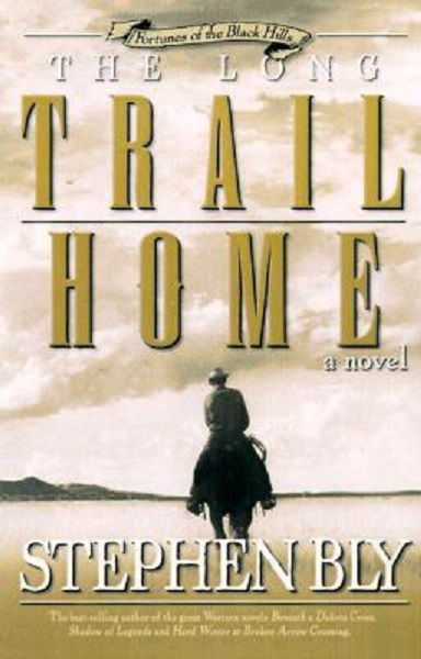 Fortunes Of The Black Hills 03 The Long Trail Home Stephen Bly