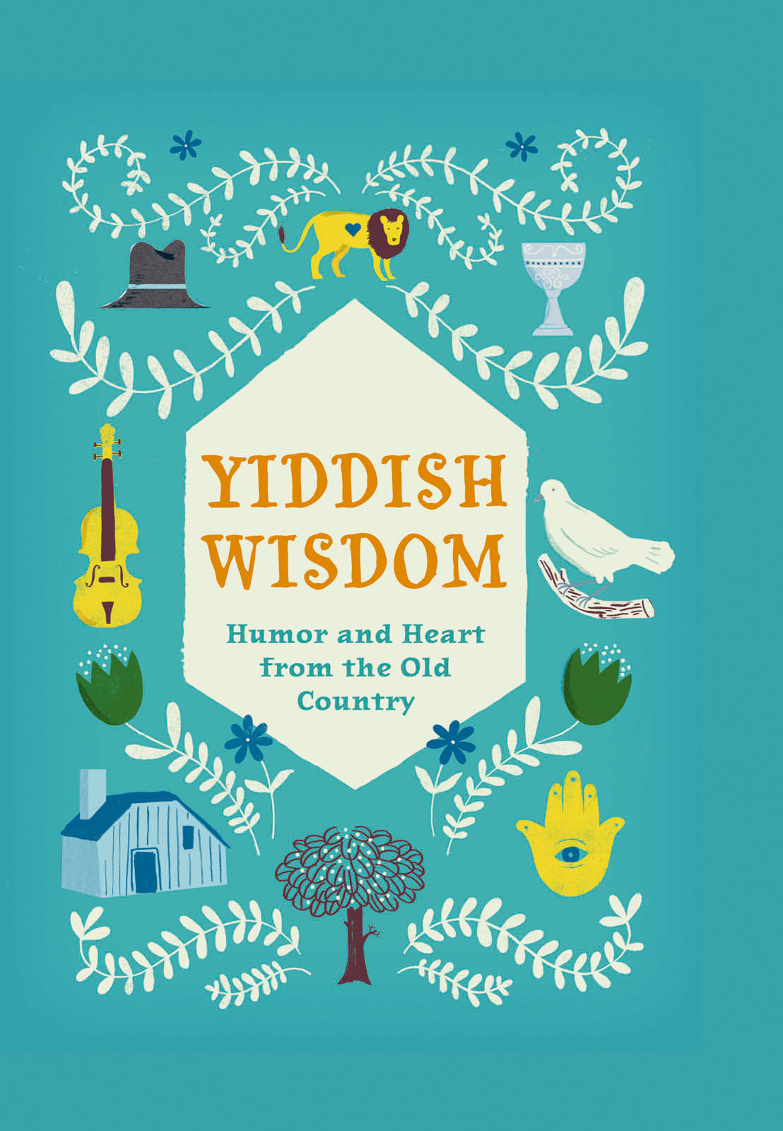 Yiddish Wisdom Humor And Heart From The Old Country Chronicle Books