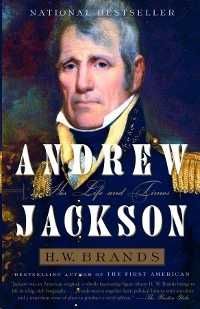 Andrew Jackson His Life And Times H W Brands