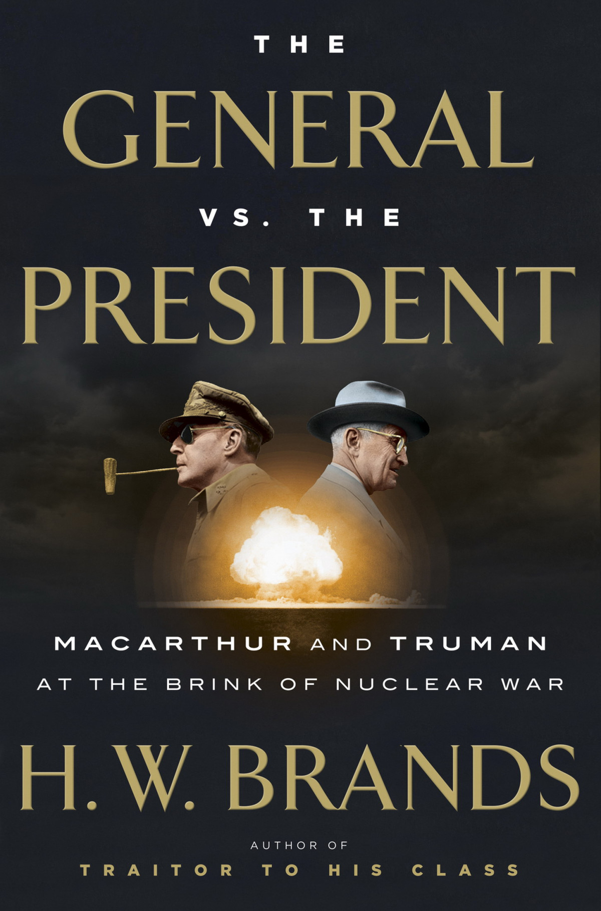 The General Vs The President Macarthur And Truman At The Brink Of Nuclear War H W Brands